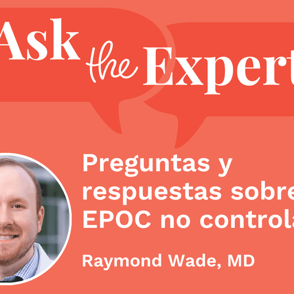 Pregúntale a un experto: Preguntas y respuestas sobre EPOC no controladas