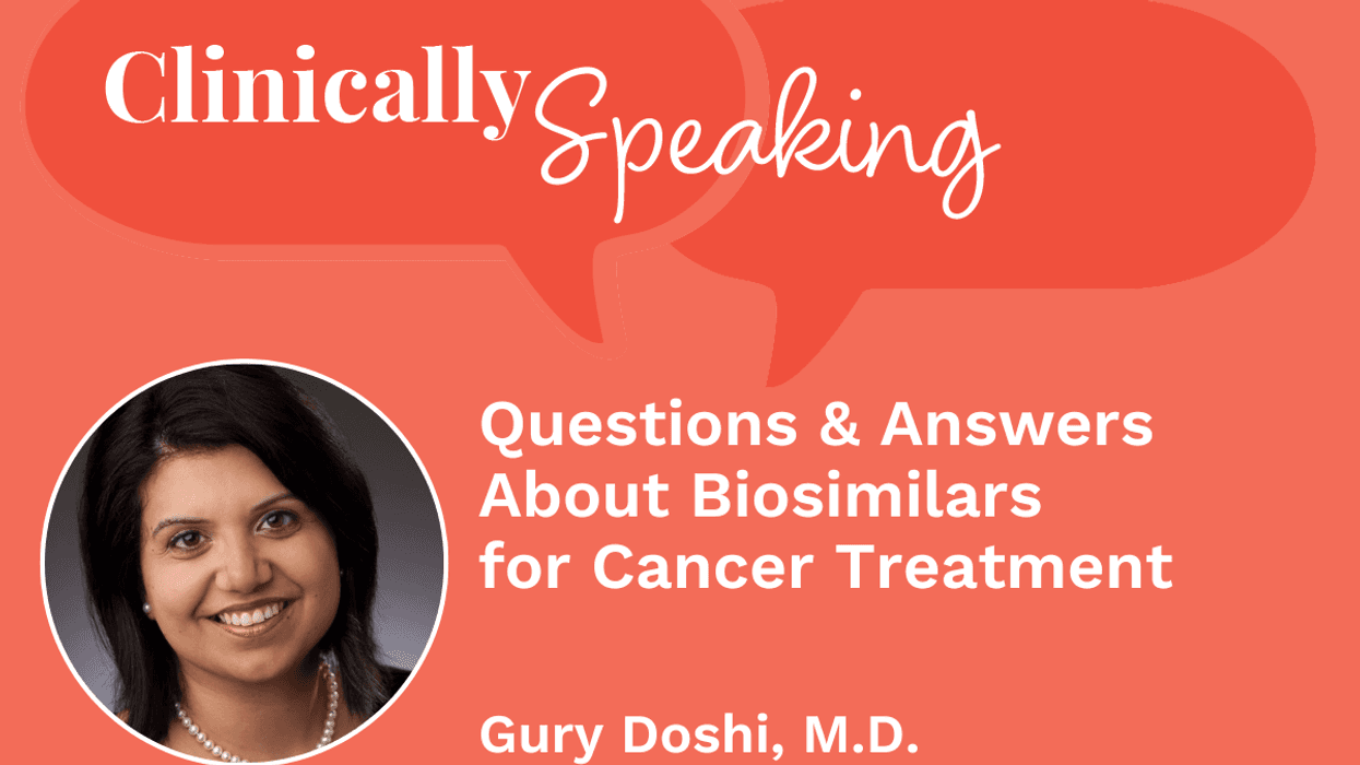 Clinically Speaking: Questions and Answers About Biosimilars for Cancer Treatment