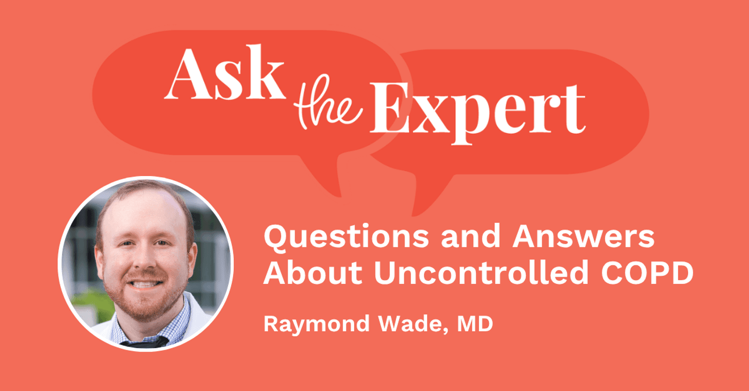 Ask the Expert: Questions and Answers About Uncontrolled COPD