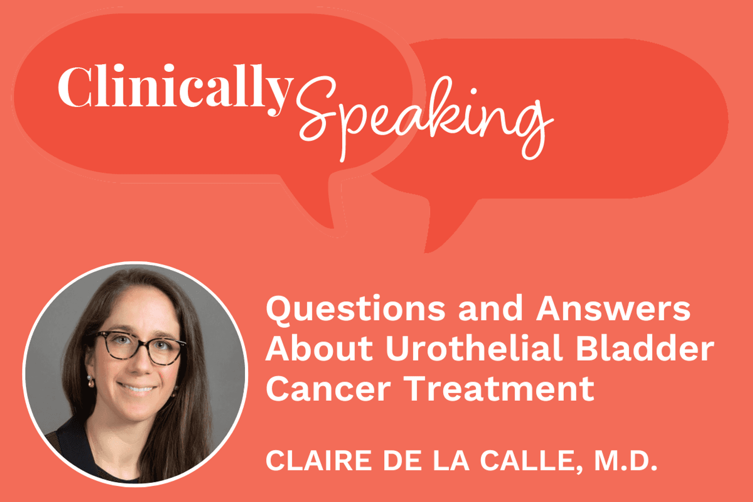 Clinically Speaking: Questions and Answers About Urothelial Bladder Cancer Treatment
