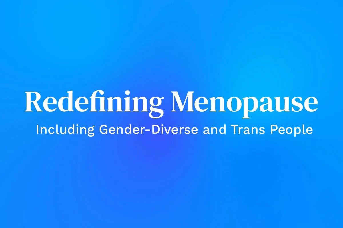 Redefining Menopause: Including Gender-Diverse and Trans People video series