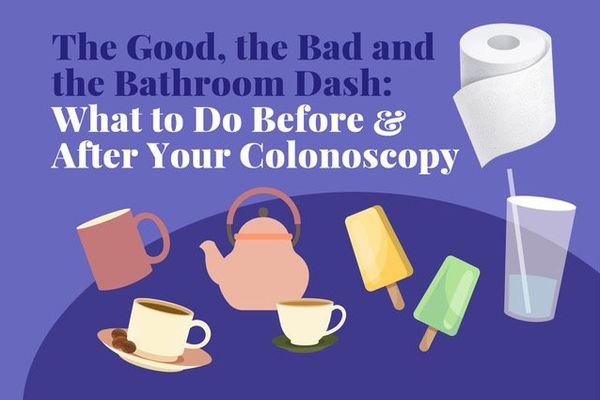 The Good, the Bad and the Bathroom Dash: What to Do Before and After Your Colonoscopy