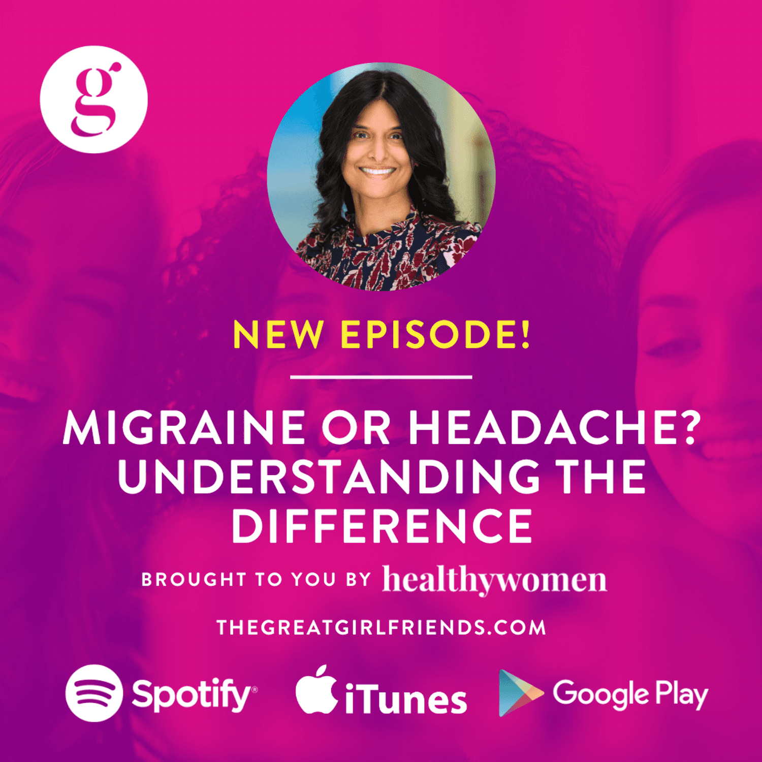 The Great Girlfriends Podcast: Migraine or Headache? Understanding the Difference
