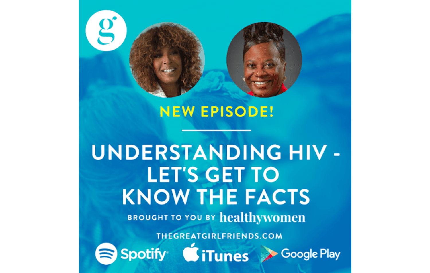 The Great Girlfriends Podcast: Understanding HIV - Let's Get to Know the Facts