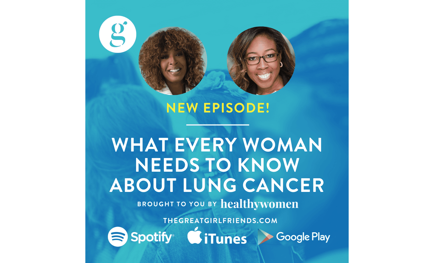 The Great Girlfriends Podcast: What Every Woman Needs to Know About Lung Cancer