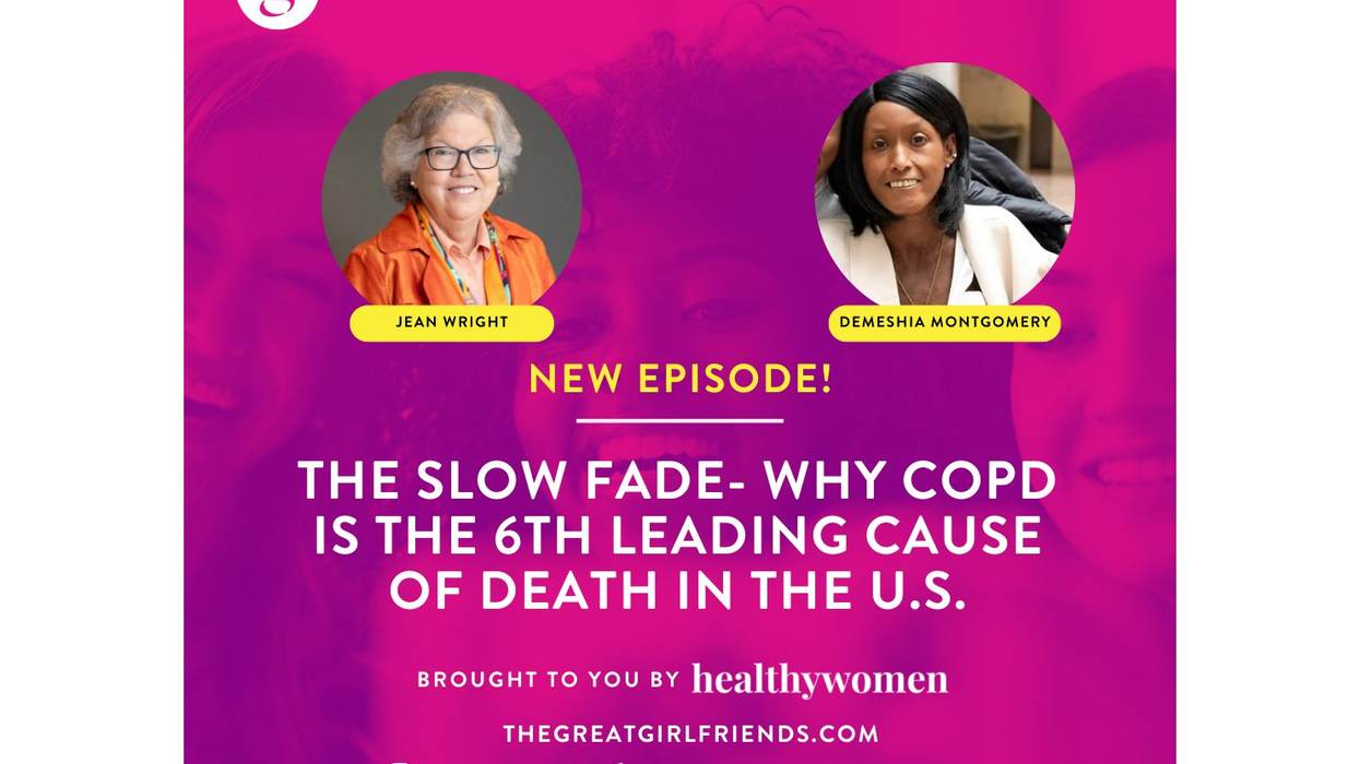 The Great Girlfriends Podcast: Why COPD Is the 6th Leading Cause of Death in the U.S.