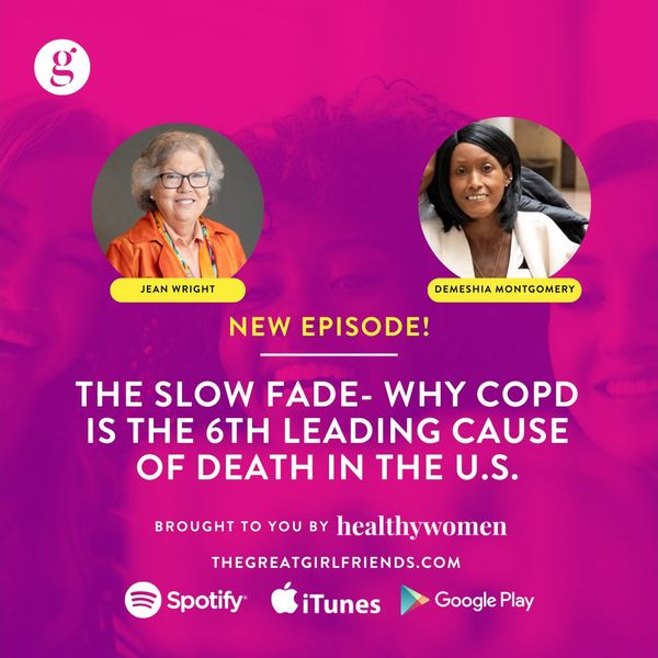 The Great Girlfriends Podcast: Why COPD Is the 6th Leading Cause of Death in the U.S.