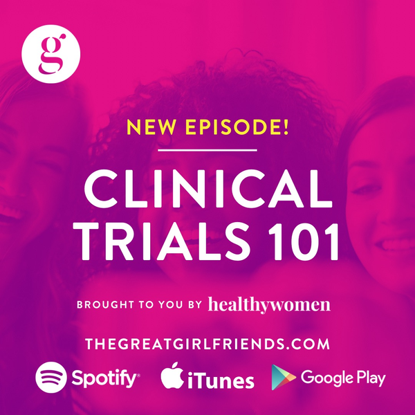 The Great Girlfriends\u2122 Podcast:  Clinical Trials 101