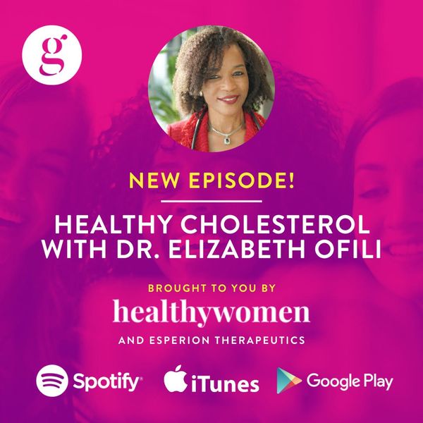 The Great Girlfriends\u2122 Podcast with Dr. Elizabeth Ofili on Healthy Cholesterol