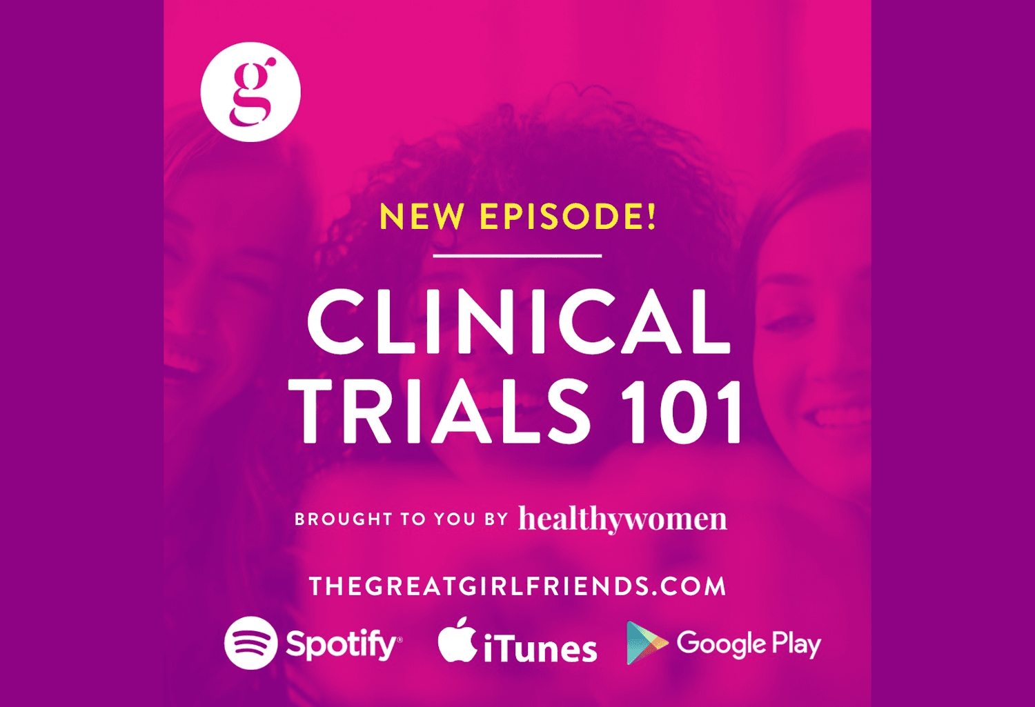 The Great Girlfriends Podcast: Clinical Trials 101