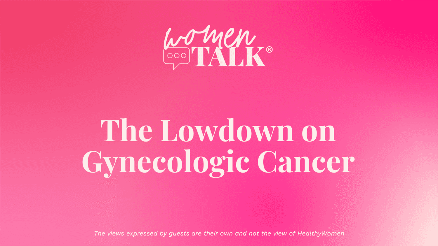 WomenTalk: The Lowdown on Gynecologic Cancer, Part 2