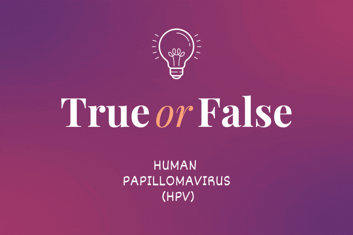True or False? Human Papillomavirus (HPV)