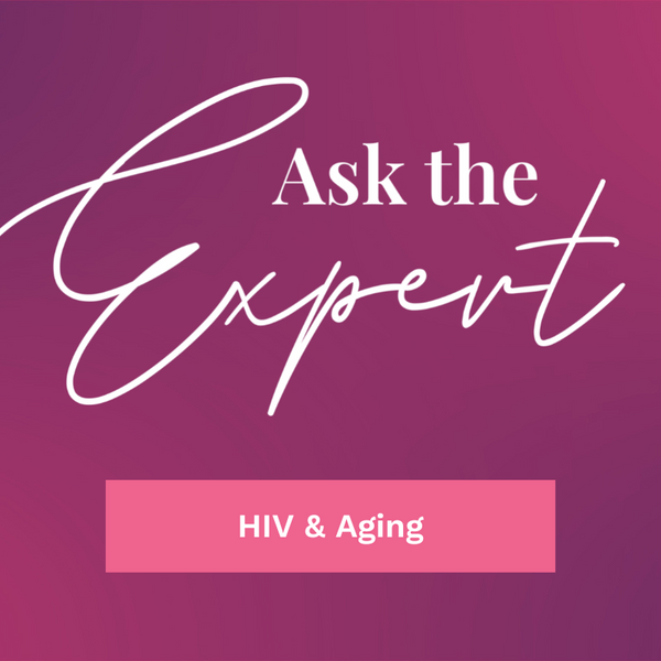 \u200bAsk the Expert: HIV and Aging