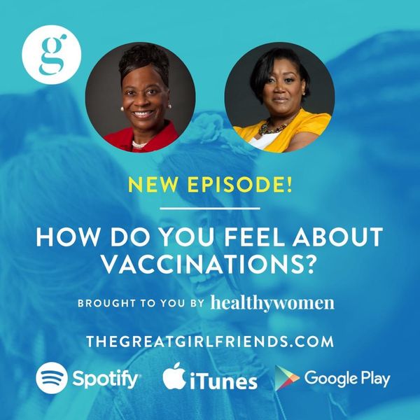 \u200bThe Great Girlfriends Podcast: How Do You Feel About Vaccinations?
