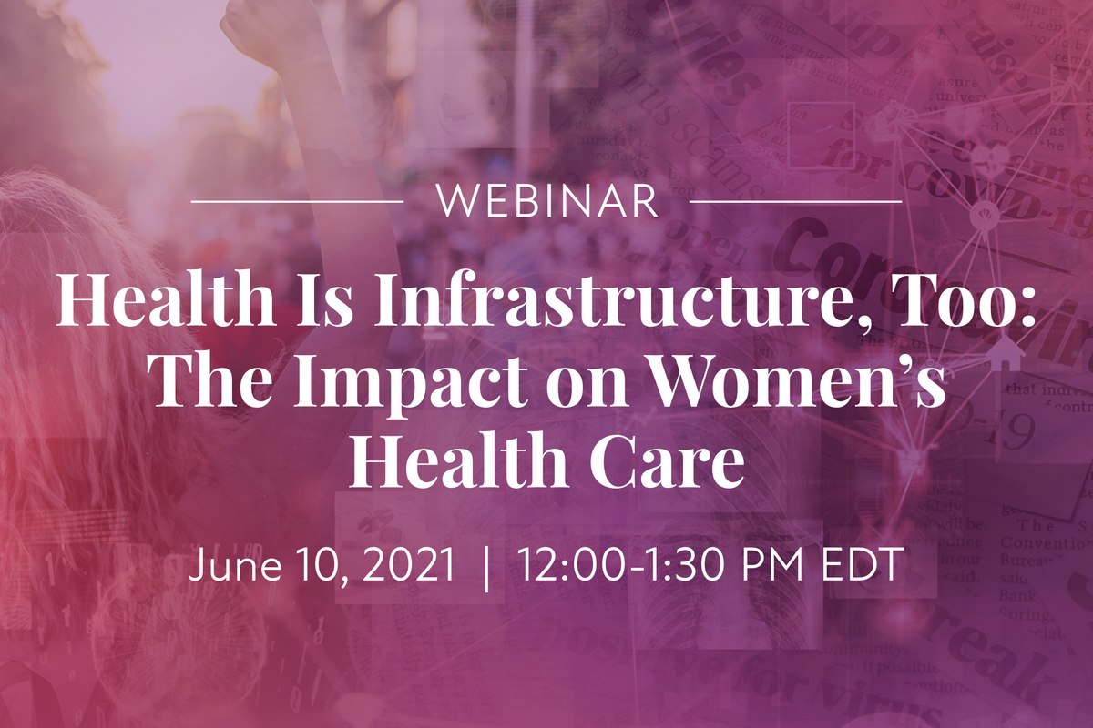 Webinar: Health Is Infrastructure, Too: The Impact on Women’s Health Care
