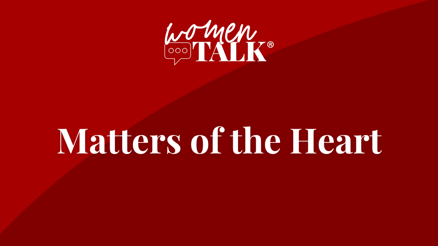 WomenTalk: Matters of the Heart