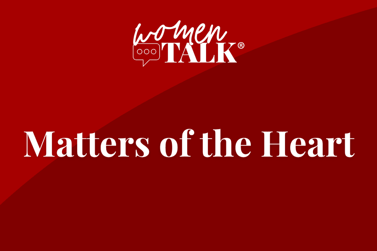 WomenTalk: Matters of the Heart series